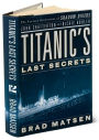Titanic's Last Secrets: The Further Adventures of Shadow Divers John Chatterton and Richie Kohler