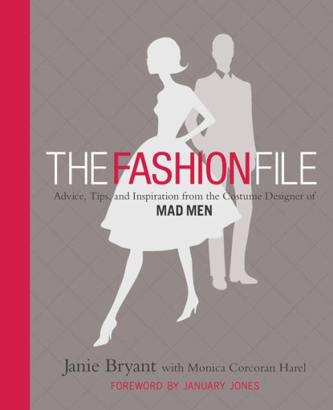 The Fashion File: Advice, Tips, and Inspiration from the Costume Designer of Mad Men