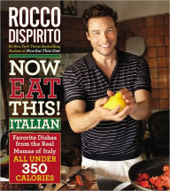 Now Eat This! Italian: Favorite Dishes from the Real Mamas of Italy--All under 350 Calories