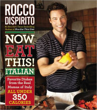 Title: Now Eat This! Italian: Favorite Dishes from the Real Mamas of Italy--All Under 350 Calories, Author: Rocco DiSpirito