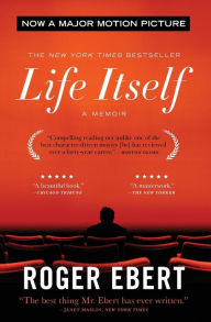 Title: Life Itself: A Memoir, Author: Roger Ebert