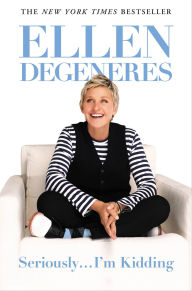 Title: Seriously...I'm Kidding, Author: Ellen DeGeneres