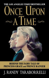 Title: Once Upon a Time: Behind the Fairy Tale of Princess Grace and Prince Rainier, Author: J. Randy Taraborrelli
