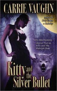 Title: Kitty and the Silver Bullet (Kitty Norville Series #4), Author: Carrie Vaughn