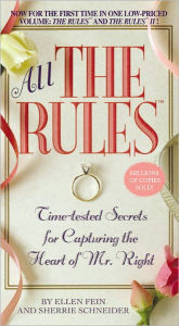 Title: All the Rules: Time-tested Secrets for Capturing the Heart of Mr. Right, Author: Ellen Fein