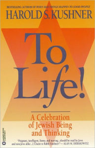 Title: To Life: A Celebration of Jewish Being and Thinking, Author: Harold S. Kushner
