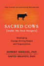 Sacred Cows Make the Best Burgers: Developing Change-Driving People and Organizations