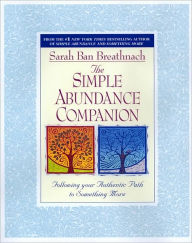 Title: The Simple Abundance Companion: Following Your Authentic Path to Something More, Author: Sarah Ban Breathnach