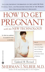 Title: How to Get Pregnant with the New Technology, Author: Sherman J. Silber MD