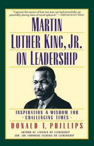 Title: Martin Luther King, Jr., on Leadership: Inspiration and Wisdom for Challenging Times, Author: Donald T. Phillips