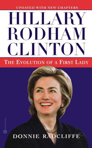 Hillary Rodham Clinton: The Evolution Of A First Lady By Donnie ...