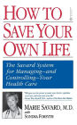 How to Save Your Own Life: The Eight Steps Only You Can Take to Manage and Control Your Health Care