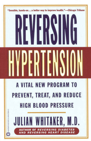 Reversing Hypertension: A Vital New Program to Prevent, Treat, and Reduce High Blood Pressure