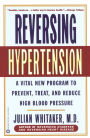 Reversing Hypertension: A Vital New Program to Prevent, Treat, and Reduce High Blood Pressure