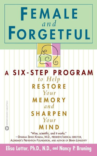 Female and Forgetful: A Six-Step Program to Help Restore Your Memory and Sharpen Your Mind