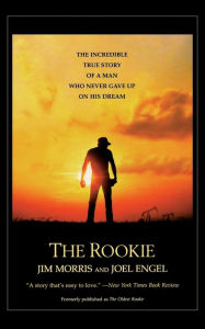 Title: The Rookie: The Incredible True Story of a Man Who Never Gave Up on His Dream, Author: Jim Morris