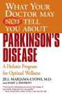 What Your Doctor May Not Tell You about Parkinson's Disease: A Holistic Program for Optimal Wellness