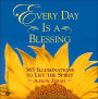 Every Day Is a Blessing: 365 Illuminations to Lift the Spirit