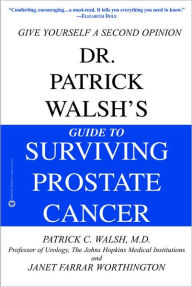 Dr. Patrick Walsh's Guide to Surviving Prostate Cancer