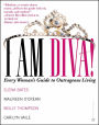 I am Diva!: Every Woman's Guide to Outrageous Living