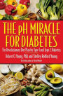 The pH Miracle for Diabetes: The Revolutionary Diet Plan for Type 1 and Type 2 Diabetics