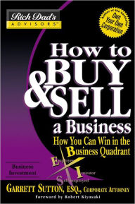 How to Buy and Sell a Business: How You Can Win in the Business Quadrant (Rich Dad's Advisors Series)