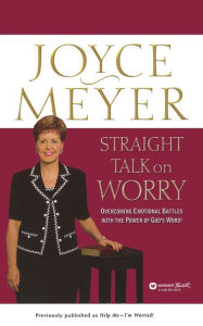 Title: Straight Talk on Worry: Overcoming Emotional Battles with the Power of God's Word!, Author: Joyce Meyer