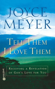 Title: Tell Them I Love Them: Receiving a Revelation of God's Love for You, Author: Joyce Meyer
