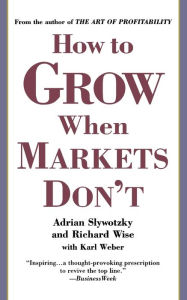 Title: How to Grow When Markets Don't, Author: Adrian Slywotzky