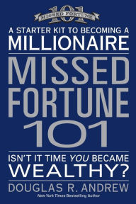 Title: Missed Fortune 101: A Starter Kit to Becoming a Millionaire, Author: Douglas R. Andrew
