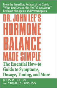 Dr. John Lee's Hormone Balance Made Simple: The Essential How-To Guide to Symptoms, Dosage, Timing, and More