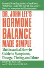 Dr. John Lee's Hormone Balance Made Simple: The Essential How-To Guide to Symptoms, Dosage, Timing, and More