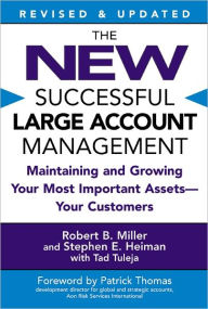 Title: The New Successful Large Account Management: Maintaining and Growing Your Most Important Assets -- Your Customers, Author: Robert B. Miller