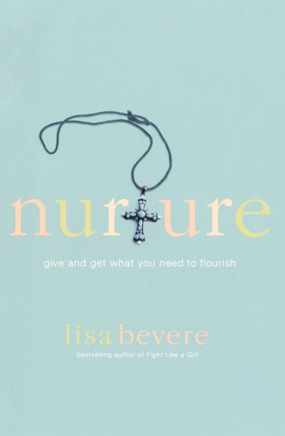 Nurture: Give and Get What You Need to Flourish by Lisa Bevere