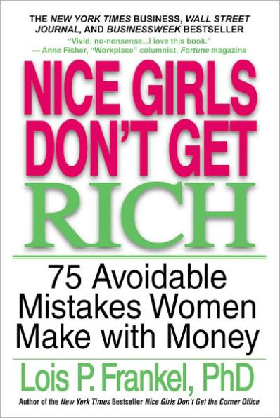 Nice Girls Don't Get Rich: 75 Avoidable Mistakes Women Make with Money