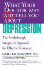 What Your Doctor May Not Tell You About Depression: The Breakthrough Integrative Approach for Effective Treatment
