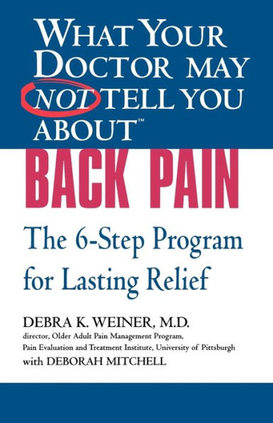 What Your Doctor May Not Tell You about Back Pain: The 6-Step Program for Lasting Relief