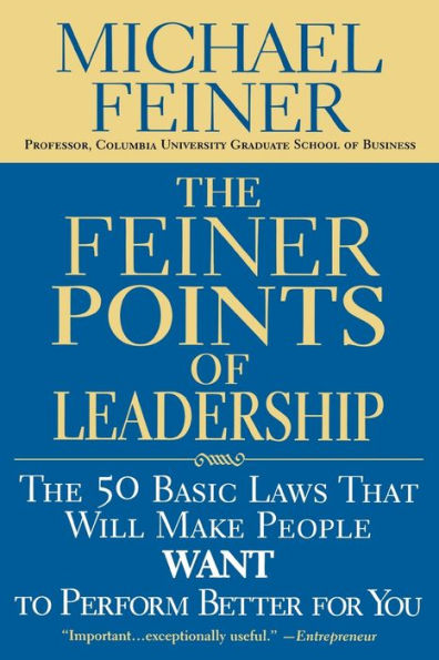 The Feiner Points of Leadership: The 50 Basic Laws That Will Make People Want to Perform Better for You