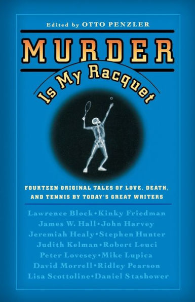 Murder Is My Racquet: Fourteen Original Tales of Love, Death, and Tennis by Today's Great Writers