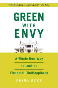 Title: Green with Envy: A Whole New Way to Look at Financial (Un)Happiness, Author: Shira Boss
