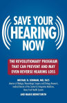 Alternative view 1 of Save Your Hearing Now: The Revolutionary Program That Can Prevent and May Even Reverse Hearing Loss