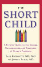 The Short Child: A Parents' Guide to the Causes, Consequences, and Treatment of Growth Problems