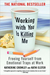Title: Working With You is Killing Me: Freeing Yourself from Emotional Traps at Work, Author: Katherine Crowley