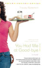 You Had Me at Good-bye: A Novel