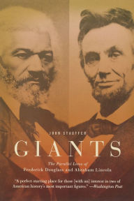Title: Giants: The Parallel Lives of Frederick Douglass and Abraham Lincoln, Author: John Stauffer