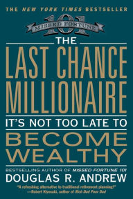 Title: The Last Chance Millionaire: It's Not Too Late to Become Wealthy, Author: Douglas R. Andrew