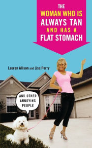 The Woman Who Is Always Tan And Has a Flat Stomach: And Other Annoying People