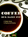 Coffee Our Daily Cup: A Simple Guide to Buying and Brewing