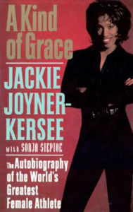 Title: A Kind of Grace: The Autobiography of the World's Greatest Female Athlete, Author: Jackie Joyner-Kersee