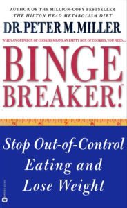 Title: Binge Breaker!(TM): Stop Out-of-Control Eating and Lose Weight, Author: Peter M. Miller